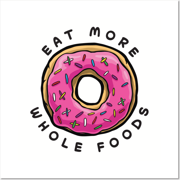 Eat More Hole Foods Wall Art by Tabryant